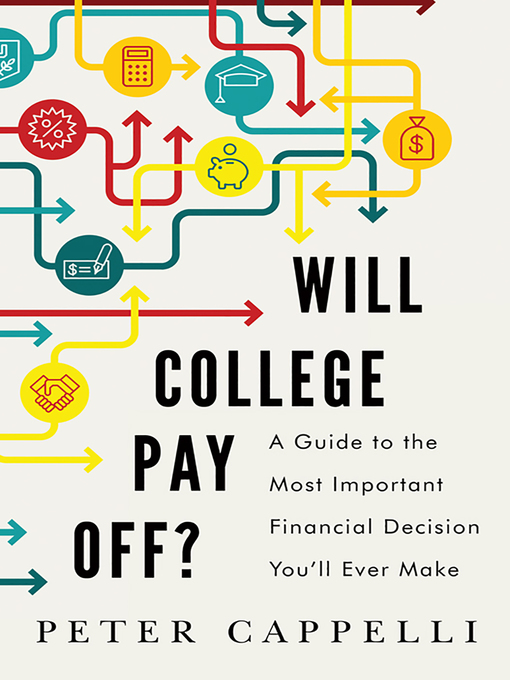 Title details for Will College Pay Off? by Peter Cappelli - Available